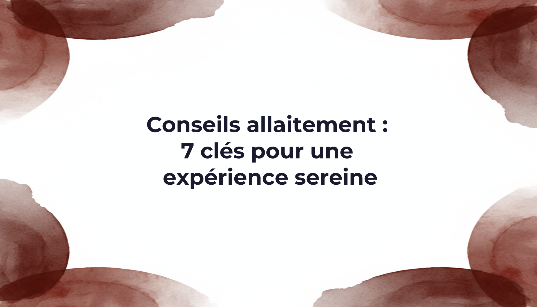 Breastfeeding Tips: 7 Keys to a Stress-Free Experience